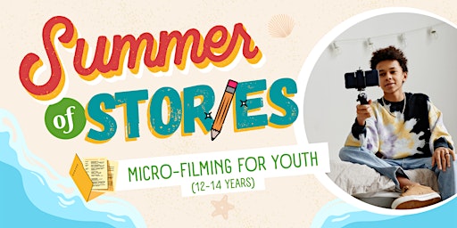 Summer of Stories - Micro-filmmaking for young people (12-14 years) primary image