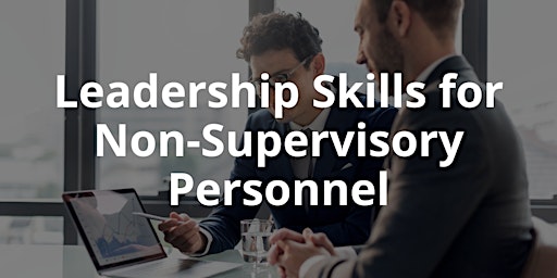 Leadership Skills for Non-Supervisory Personnel primary image