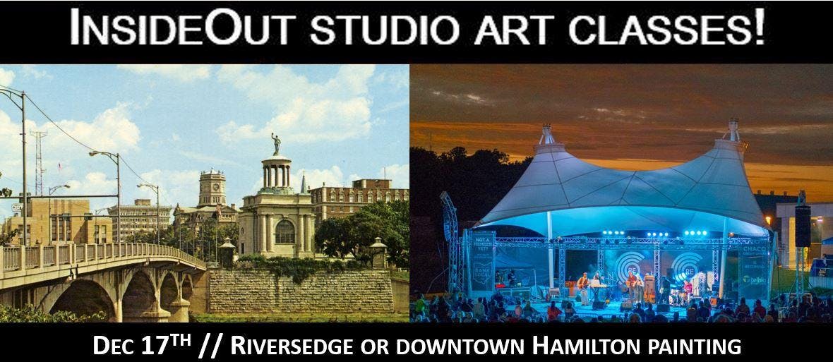 InsideOut Studio/ Dec Art Class/ RiversEdge or Downtown Hamilton Painting/ $40.00