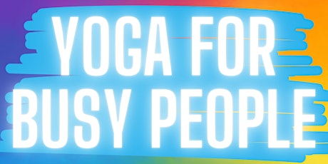 Yoga for Busy People - Weekly Yoga Class - Stockton, CA