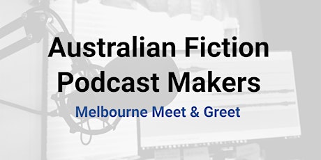 July 2019 Australian Fiction Podcast Makers Melbourne Meet Up! primary image