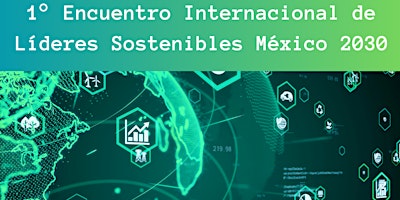 Encuentro Internacional de Líderes Sostenibles  México 2030 primary image