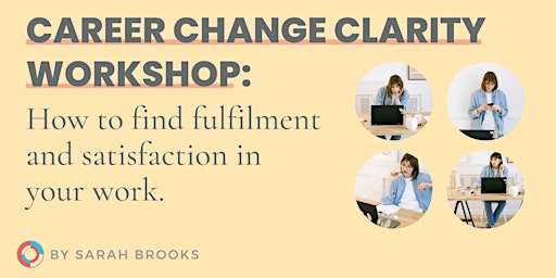Imagen principal de Career Change Clarity: How to find fulfillment + satisfaction in your work