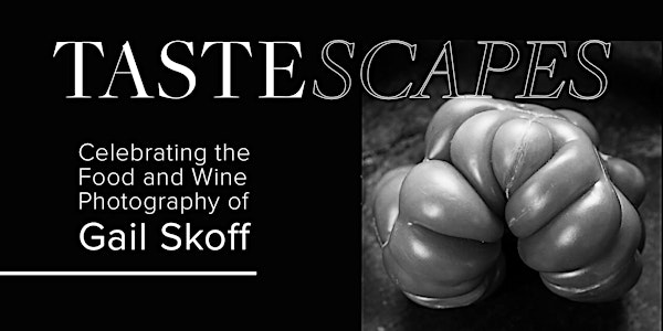 Tastescapes: Celebrating the Food and Wine Photography of Gail Skoff
