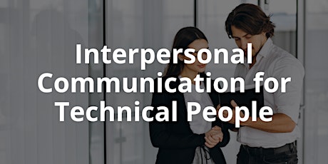 Interpersonal Communication for Technical People