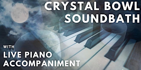 Crystal Bowl Sound Bath with Live Piano Accompaniment primary image