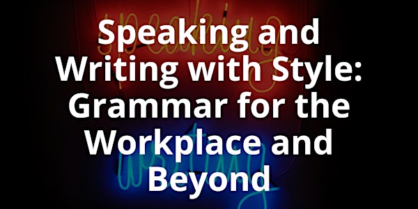Speaking and Writing with Style: Grammar for the Workplace and Beyond