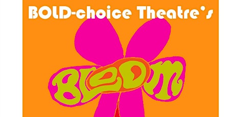 BOLD-choice Theatre Presents "Bloom" primary image