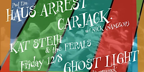 Haus Arrest, Carjack., and Kat Steih and the Ferals LIVE @ Ghost Light primary image