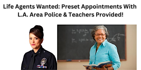 Primaire afbeelding van Life Agents Wanted: Preset Appts with L.A. Area Police & Teachers