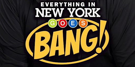 Primaire afbeelding van RESERVE FREE SEATS NOW! "Everything in New York Goes BANG!" by Galinsky