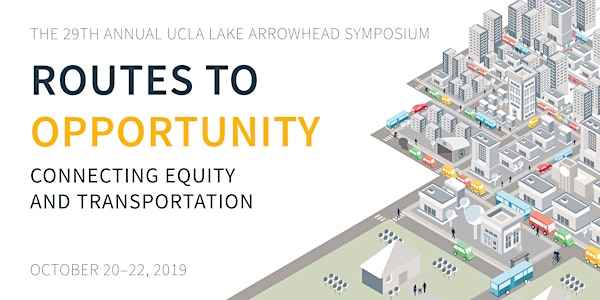 Routes To Opportunity - Connecting Equity and Transportation | UCLA Lake Arrowhead Symposium 2019