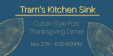 Tram's Kitchen Sink - A Cuban Style Post Thanksgiving Dinner primary image