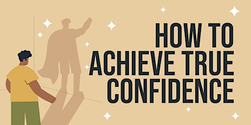 Hauptbild für ZOOM WEBINAR: How to Achieve True Confidence