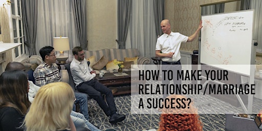 IN-PERSON WORKSHOP: How to Make Your Relationship/Marriage a Success? primary image