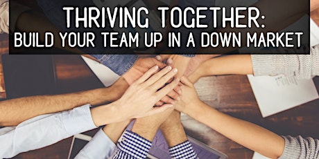 Imagen principal de Thriving Together:  Build Your Team Up in a Down Market