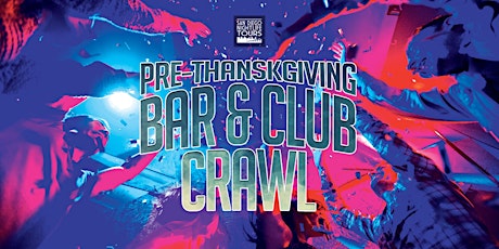 Primaire afbeelding van San Diego Pre-Thanksgiving Bar & Club Crawl (4 popular bars/clubs included)