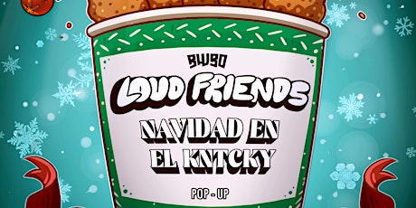 Hauptbild für LOUD FRIENDS: NAVIDAD EN EL KNTCKY! (POP-UP)