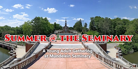 Summer @ the Seminary: A Young Adult Gathering at Mundelein Seminary primary image