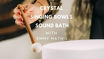 Primaire afbeelding van SOUND BATH CRYSTAL SINGING BOWLS HEALING MEDITATION WITH EMMY MATHIS