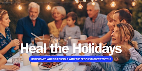 Heal the Holidays: A Journey to Transform Family Dynamics and Rediscover wh primary image