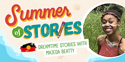 Image principale de Summer of Stories - Dreamtime Stories with Majeda Beatty (5-12 years)