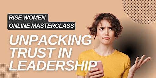 Primaire afbeelding van Rise Women Masterclass -  Rise up to tackle Trust in Leadership