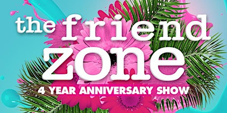 The Friend Zone Live! 4 Year Anniversary Show  primary image