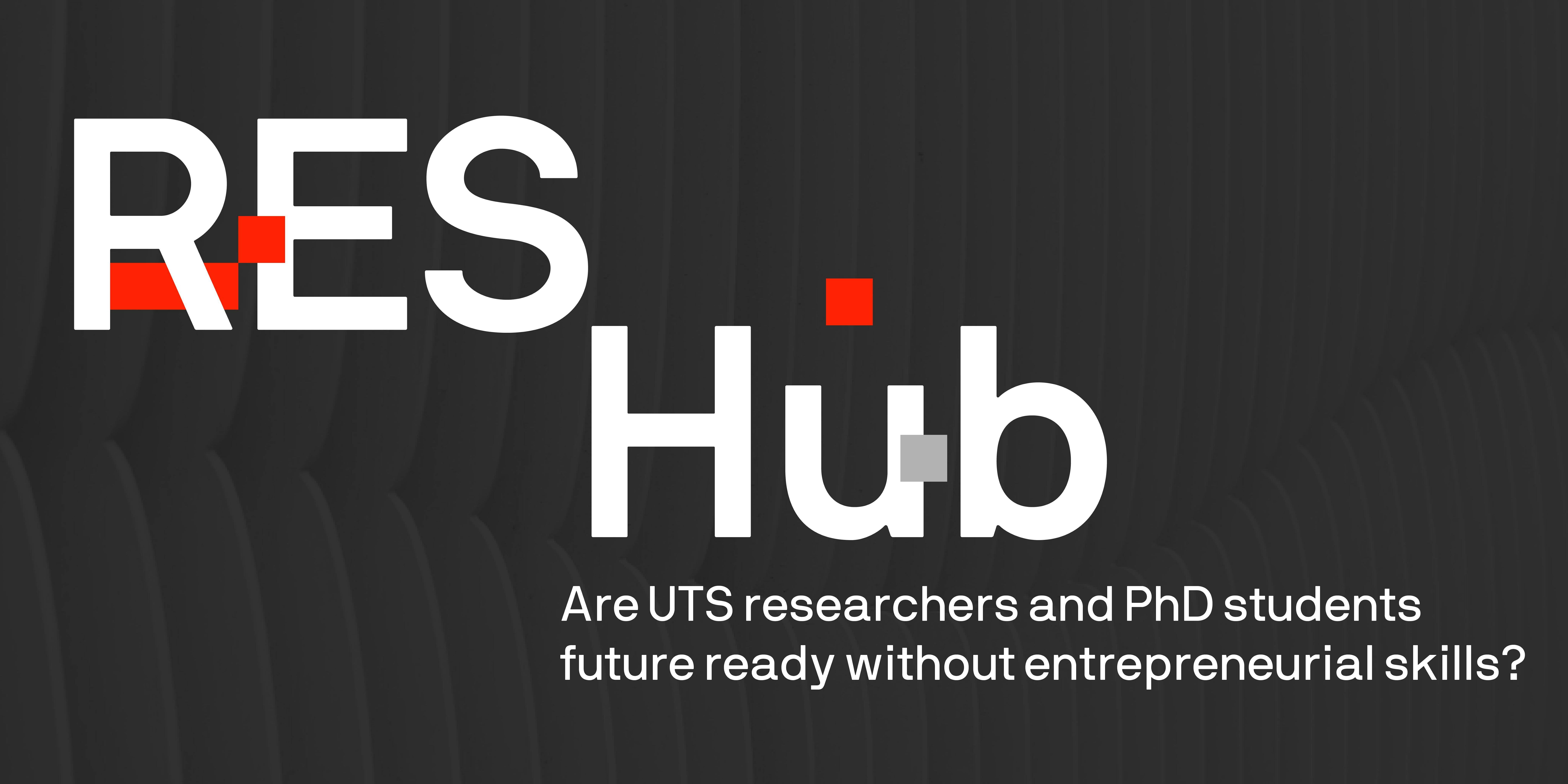 Are UTS researchers and PhD students future ready without entrepreneurial skills?