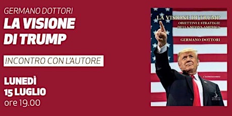 Immagine principale di La visione di Trump • Presentazione del libro di Germano Dottori 