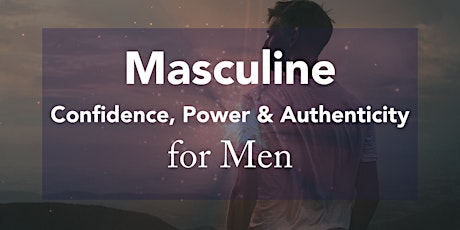Masculine Confidence, Power & Authenticity for Men primary image