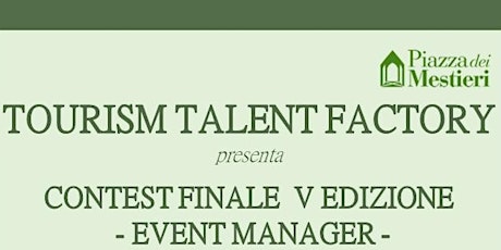 Immagine principale di TOURISM TALENT FACTORY - Contest finale Event Manager 2019 