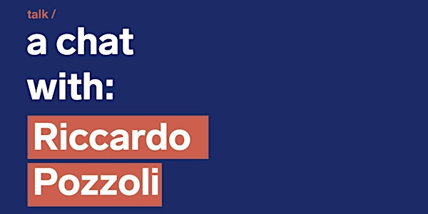 a chat with RICCARDO POZZOLI