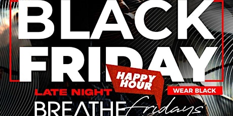 BREATHE FRIDAYS - Black Friday EDITION -Late Night HAPPY HOUR primary image