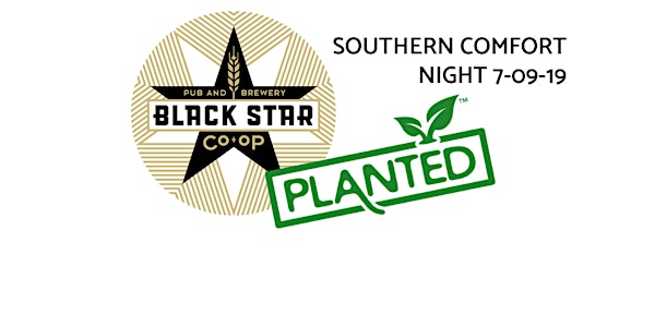 Black Star: Planted - Southern Comfort Night!