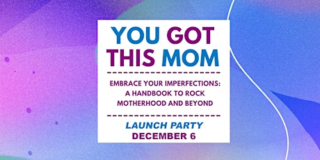 Imagem principal do evento You Got this Mom- Book Launch Party