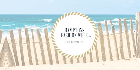 Hamptons Fashion Week-"The official Fashion Week of the East End primary image