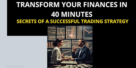 Image principale de Transform your finances in 40 minutes: Secrets of a Successful Trading Stra