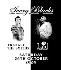 Frankly,The Smiths and Laid/ Saturday 26th October/ Ivory Blacks/ Glasgow