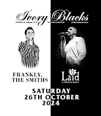 Primaire afbeelding van Frankly,The Smiths and Laid/ Saturday 26th October/ Ivory Blacks/ Glasgow