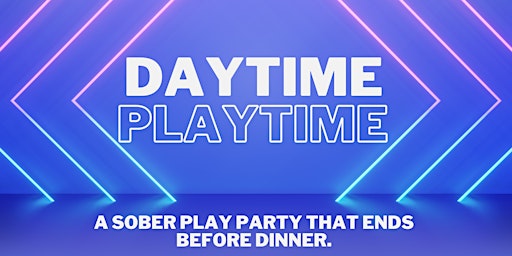 Imagem principal do evento DAYtime PLAYtime: cultivating sober play that gets you home by dinner.