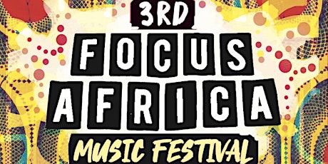3rd Focus Africa Music Festival 2019 - Saturday 27th July primary image