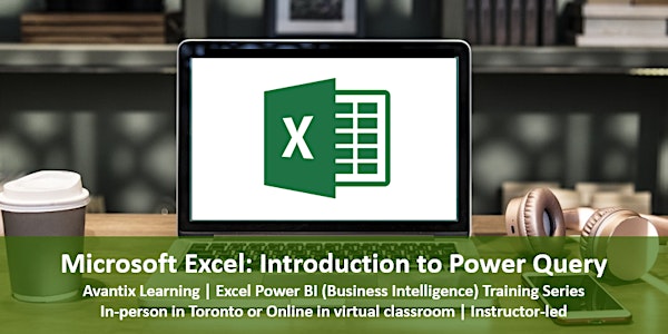 Microsoft Excel:  Introduction to Power Query Course (in Toronto or Online)