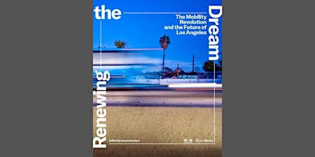 Renewing the Dream: The Mobility Revolution and the Future of Los Angeles primary image