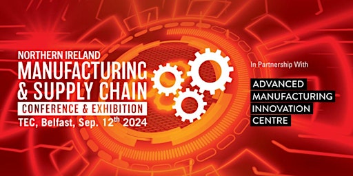 Primaire afbeelding van Northern Ireland Manufacturing & Supply Chain Conference & Exhibition 2024