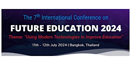 The 7th International Conference on Future Education 2024