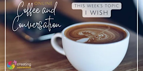 Coffee and Meaningful Conversation Online : "I WISH" primary image