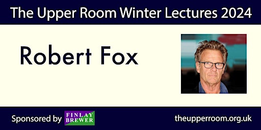 The Upper Room Winter Lectures - Robert Fox primary image