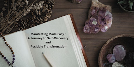 Manifesting Made Easy: Journey to Self-Discovery & Positive Transformation