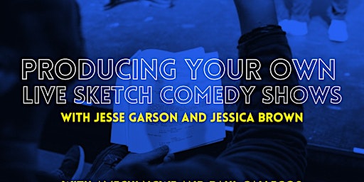 Class: Producing Your Own LIVE Sketch Comedy Shows (Thursdays 8-10 pm) primary image